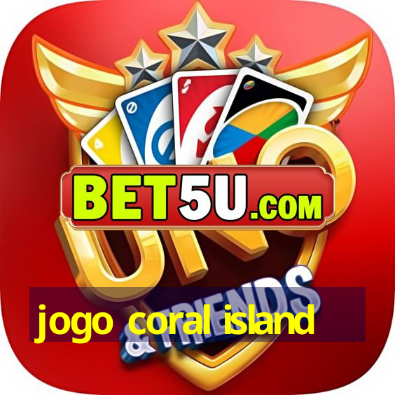 jogo coral island